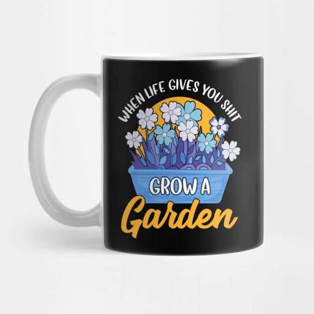 Funny When Life Gives You Shit Grow A Garden Pun by theperfectpresents